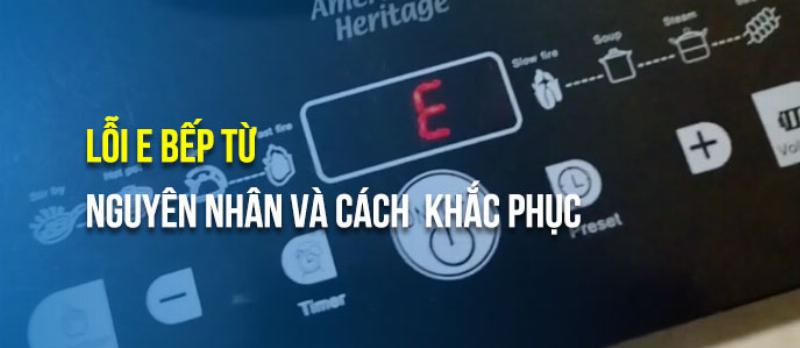 Bếp từ quá nhiệt báo lỗi E