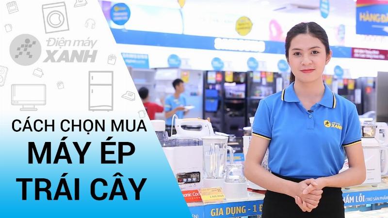Kinh nghiệm mua máy ép trái cây tại Điện Máy Xanh